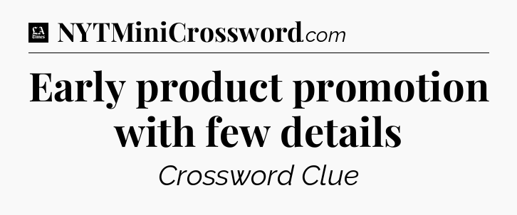 Early product promotion with few details - LA Times Crossword