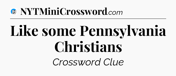 Like some Pennsylvania Christians Crossword Clue