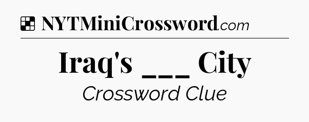 Solution: Iraq's ___ City - NYT Crossword