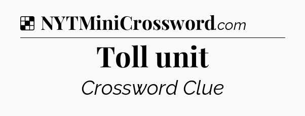 Solution: Toll unit - NYT Crossword