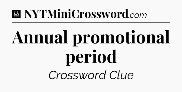 Annual promotional period - LA Times Crossword