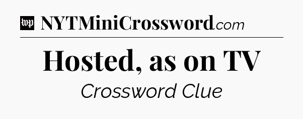 Hosted, as on TV Crossword Clue