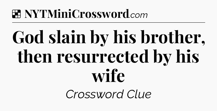 Solution: God slain by his brother, then resurrected by his wife - NYT Crossword