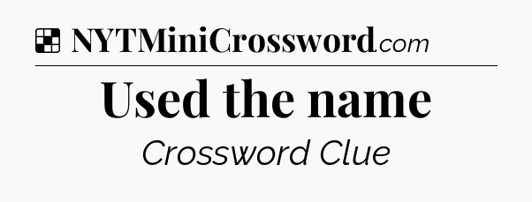 Solution: Used the name - NYT Crossword