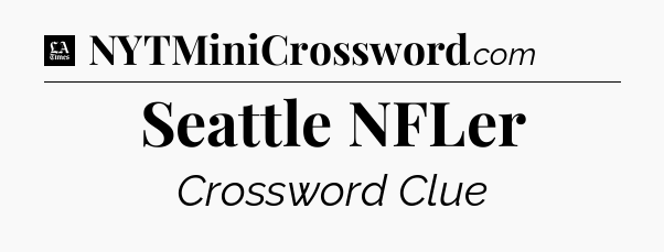 Seattle NFLer - LA Times Crossword