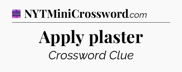 Apply plaster - Thomas Joseph Crossword