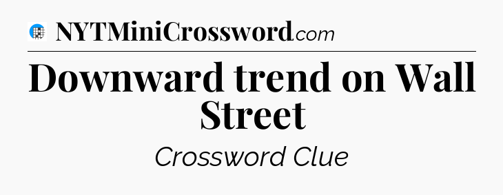 Downward trend on Wall Street Crossword Clue