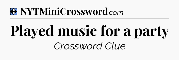 Solution: Played music for a party - NYT Mini Crossword