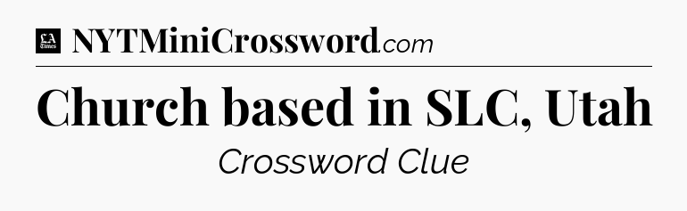 Church based in SLC, Utah - LA Times Crossword