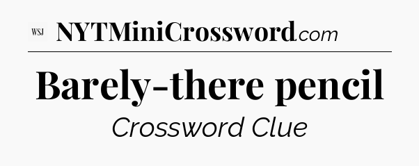 Barely-there pencil - WSJ Crossword