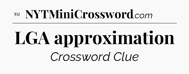 LGA approximation - WSJ Crossword
