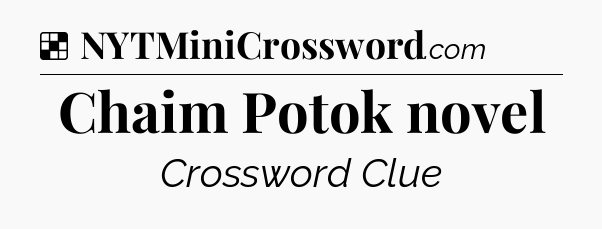 Solution: Chaim Potok novel - NYT Crossword