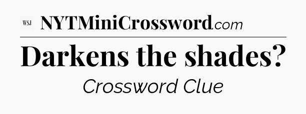 Darkens the shades - WSJ Crossword