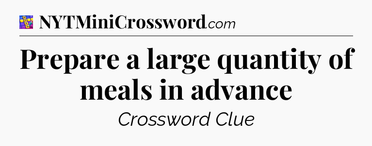 Prepare a large quantity of meals in advance Codycross