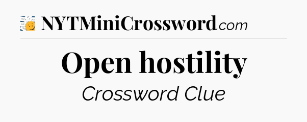 Open hostility - 7 Little Words