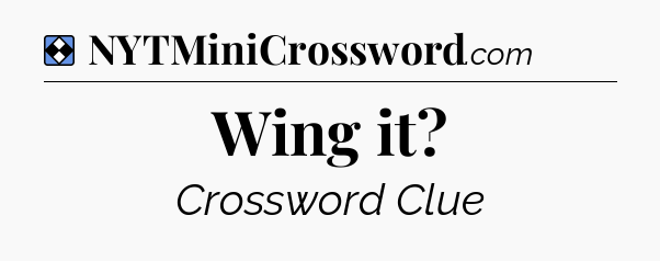 Solution: Wing it - NYT Mini Crossword
