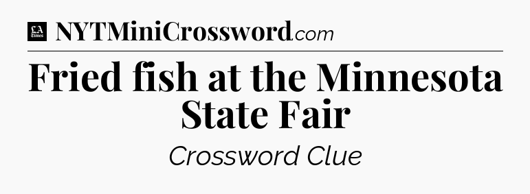 Fried fish at the Minnesota State Fair - LA Times Crossword