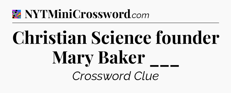 Christian Science founder Mary Baker ___ Crossword Clue