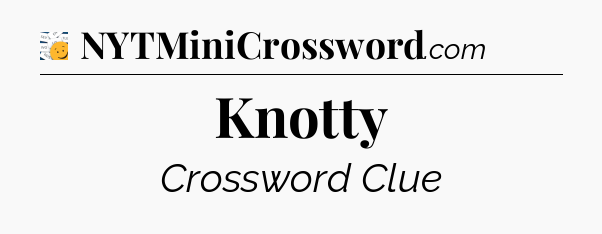 Knotty - 7 Little Words
