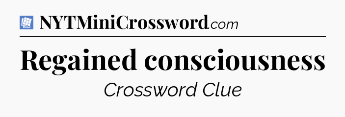Regained consciousness Puzzle Page Crossword Clue
