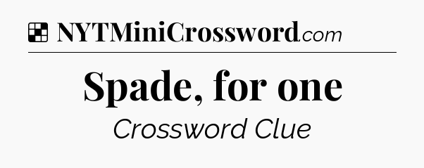 Solution: Spade, for one - NYT Crossword
