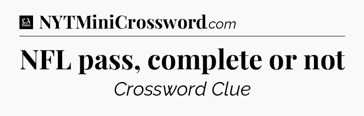 NFL pass, complete or not - LA Times Crossword