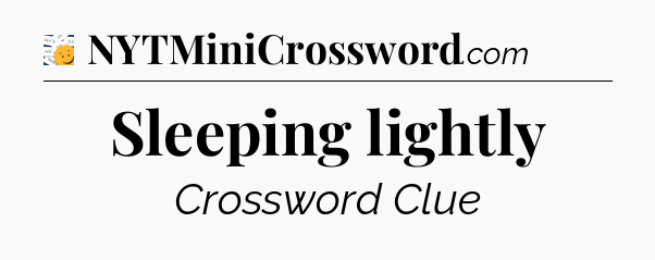 Sleeping lightly - 7 Little Words