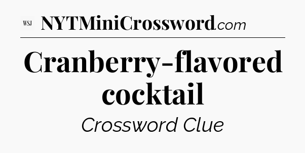 Cranberry-flavored cocktail - WSJ Crossword