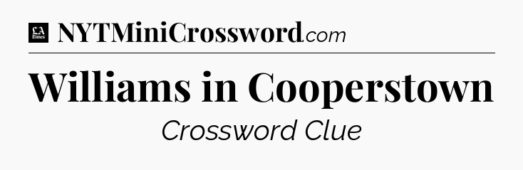 Williams in Cooperstown - LA Times Crossword