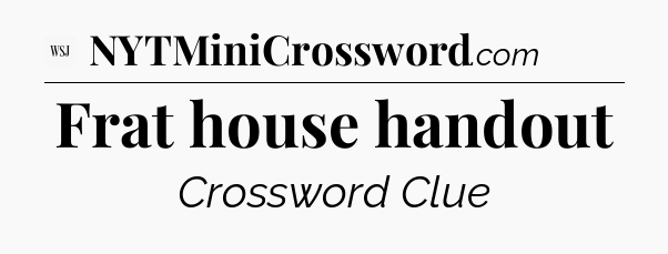 Frat house handout - WSJ Crossword