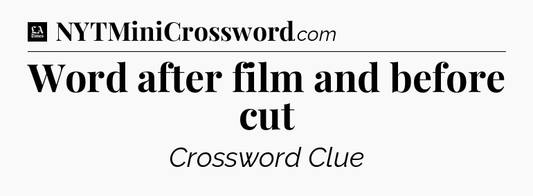 Word after film and before cut - LA Times Crossword