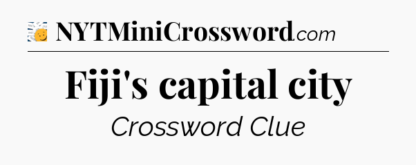 Fiji's capital city - 7 Little Words