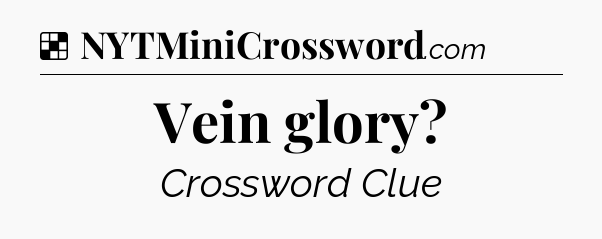 Solution: Vein glory - NYT Crossword