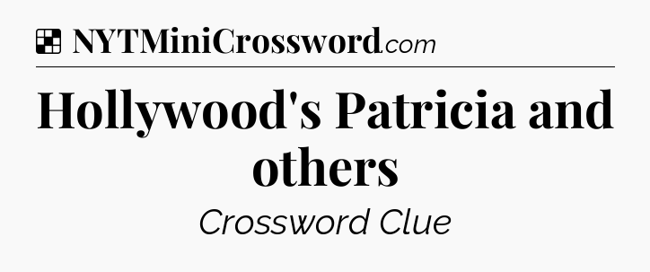 Solution: Hollywood's Patricia and others - NYT Crossword