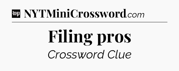 Filing pros Crossword Clue