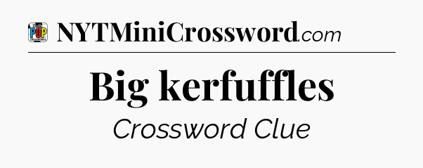 Big kerfuffles Crossword Clue