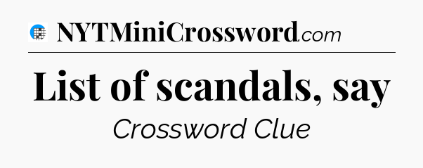 List of scandals, say Crossword Clue