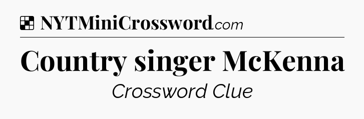 Solution: Country singer McKenna - NYT Crossword