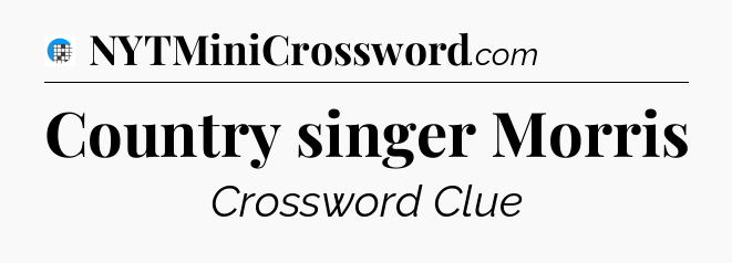 Country singer Morris Crossword Clue
