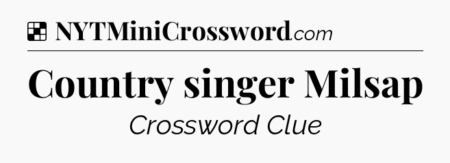 Solution: Country singer Milsap - NYT Crossword