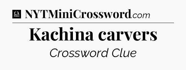 Kachina carvers - LA Times Crossword