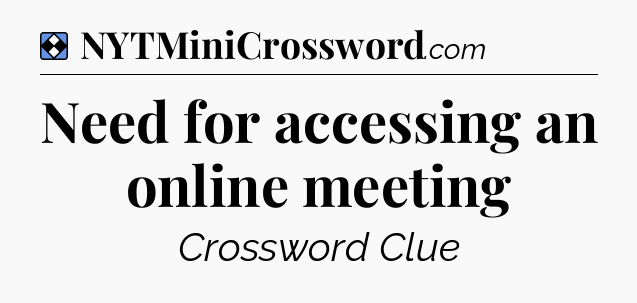 Solution: Need for accessing an online meeting - NYT Mini Crossword