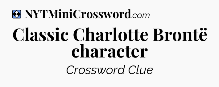 Solution: Classic Charlotte Brontë character - NYT Mini Crossword