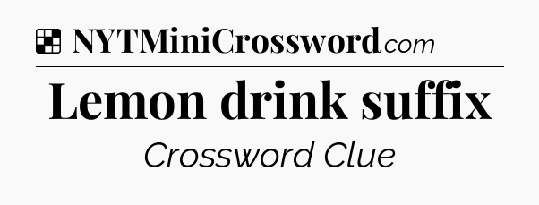 Solution: Lemon drink suffix - NYT Crossword