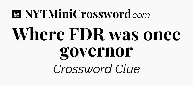 Where FDR was once governor - LA Times Crossword