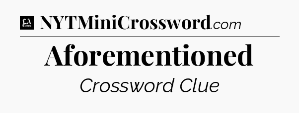 Aforementioned - LA Times Crossword