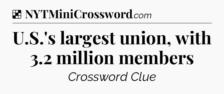 Solution: U.S.'s largest union, with 3.2 million members - NYT Crossword