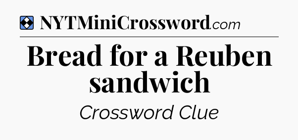 Solution: Bread for a Reuben sandwich - NYT Mini Crossword
