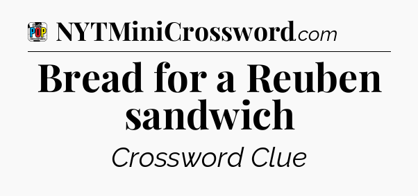 Bread for a Reuben sandwich Crossword Clue