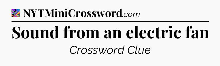 Sound from an electric fan Crossword Clue